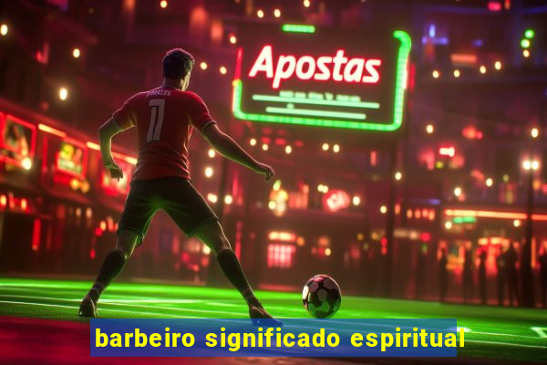 barbeiro significado espiritual